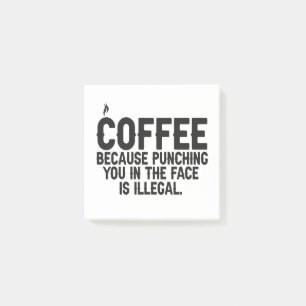 Coffee Because Punching You in the Face is Illegal Post-it Notes