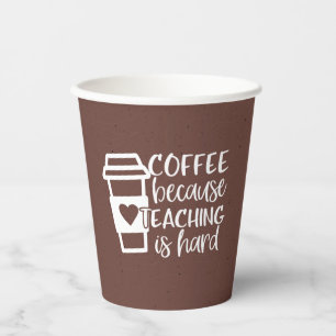 Coffee Because Teaching Is Hard Paper Cups