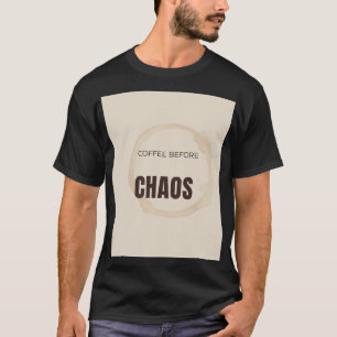 Coffee Before Chaos Funny Coffee Lover Morning Quo T-Shirt