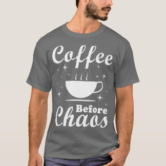 Coffee Before Chaos Funny  T-Shirt