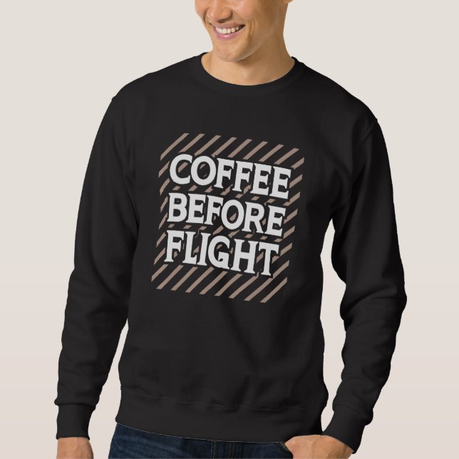 Coffee Before Flight Pilot Aviation Humour Quote Sweatshirt (Front)