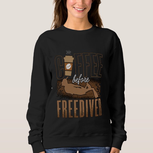 Coffee Before Freediver Deep Diving Coffee Lover F Sweatshirt (Front)