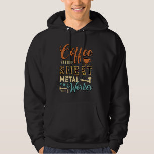 Coffee Before Metalworking Coffee Lover Sheet Meta Hoodie