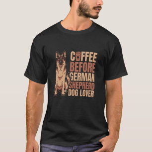 Coffee Before Military Dog Coffee Lover German She T-Shirt