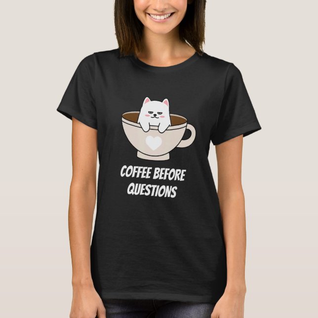 Coffee Before Questions Lazy Cat and Coffee T-Shirt (Front)