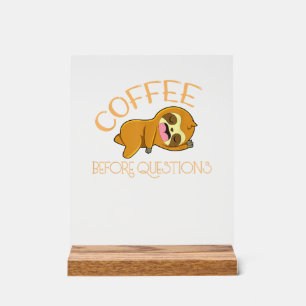 Coffee Before Questions Sloth T-Shirt Acrylic Sign