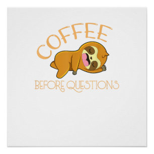 Coffee Before Questions Sloth T-Shirt Poster