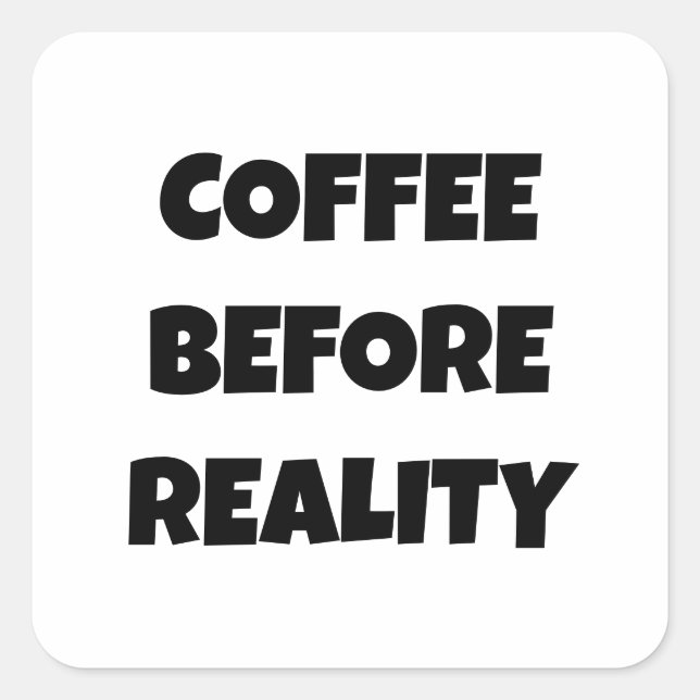 Coffee Before Reality Square Sticker (Front)