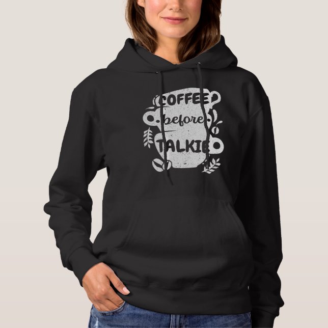 Coffee Before Talkie Caffeine Addict Caffeinated C Hoodie (Front)