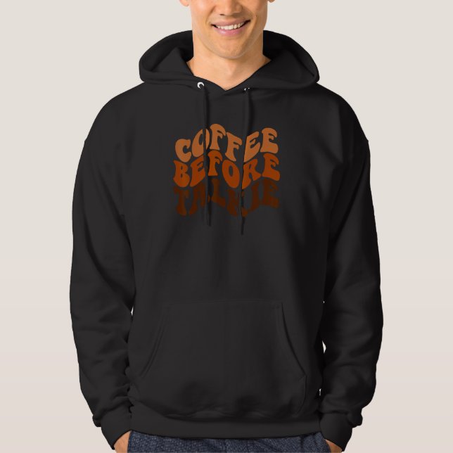Coffee Before Talkie is Coffee  is Barista Hoodie (Front)