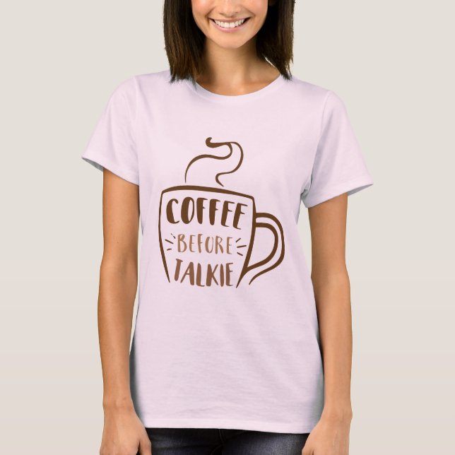 Coffee Before Talkie Mug T-Shirt (Front)