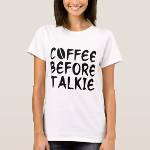 Coffee Before Talkie T-Shirt