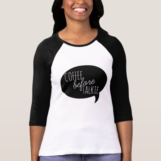 Coffee Before Talkie T-Shirt