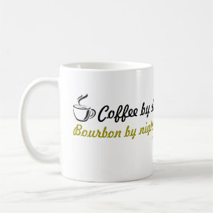 Coffee by day. Bourbon by night. Coffee Mug