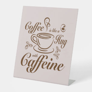 Coffee Caffeine Hugs calm & cozy for coffee lovers Pedestal Sign