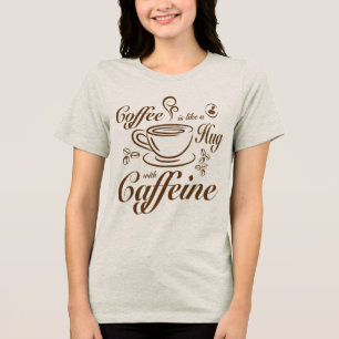 Coffee Caffeine Hugs calm & cozy for coffee lovers Tri-Blend Shirt