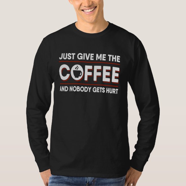 Coffee Caffeine   Java Drinker Humor T-Shirt (Front)