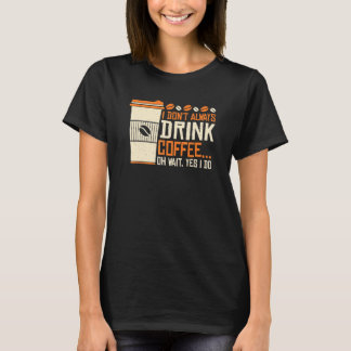 Coffee  Caffeine Quotes For Coffee Addict 19 T-Shirt