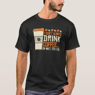 Coffee  Caffeine Quotes For Coffee Addict 19 T-Shirt