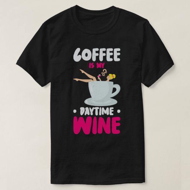 Coffee Caffeine Wine Drinking Coffee Addict T-Shirt (Design Front)