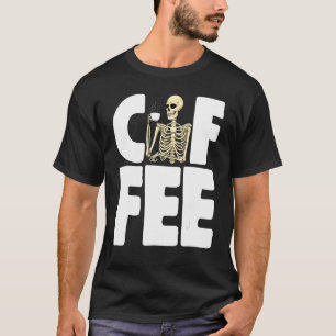Coffee Caffeine     Women Coffee Love Skeleton  T-Shirt