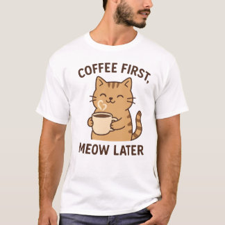 Coffee Cat Design – Coffee First Meow Later T-Shirt
