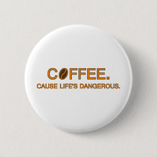 Coffee. Cause Life's Dangerous – coffee slogan 2 Inch Round Button