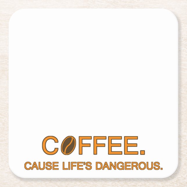 Coffee. Cause Life's Dangerous, funny quote addict Square Paper Coaster (Front)