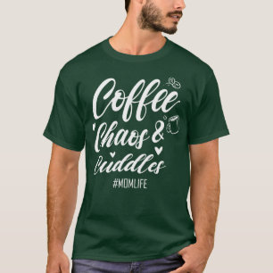 Coffee Chaos and Cuddles Mom Life  Coffee Lover  B T-Shirt