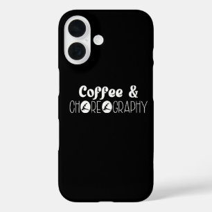 Coffee & Choreography Choreographer Dancer Teacher iPhone 16 Case