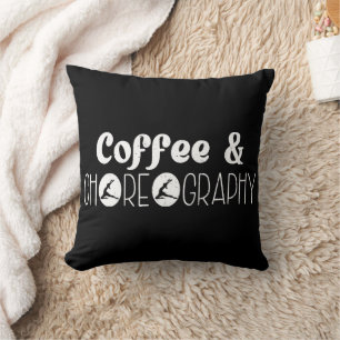 Coffee & Choreography Choreographer Dancer Teacher Throw Pillow