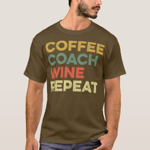Coffee Coach Wine Repeat Funny Trainer National Co T-Shirt