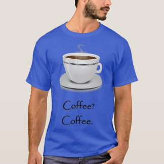 Coffee Coffee 1 T-Shirt