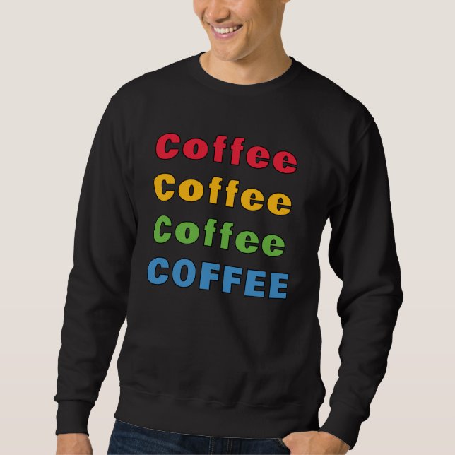 Coffee Coffee Coffee     Sweatshirt (Front)