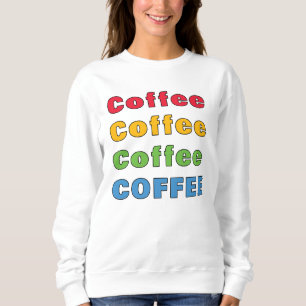 Coffee Coffee Coffee Sweatshirt
