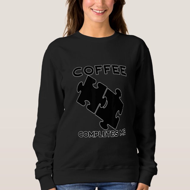 Coffee Completes Me Camping Coffee Caffeine Fans P Sweatshirt (Front)