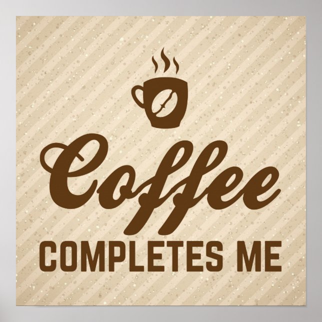 Coffee Completes Me Funny Quote Poster (Front)