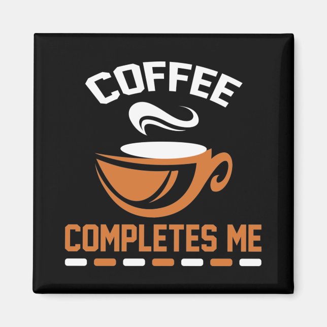 Coffee Completes Me Magnet (Front)