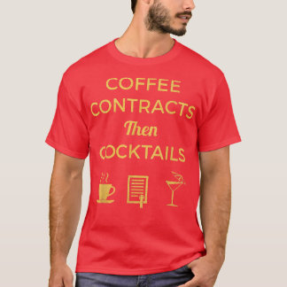 Coffee Contracts Then Cocktails Business Gift T-Shirt