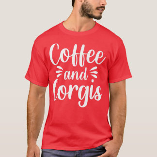 Coffee Corgis Welsh Dog Breed Pet Caffeine Drinker T-Shirt
