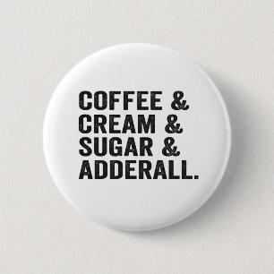 Coffee & Cream & Sugar & Adderall Funy Adhd Gift 2 Inch Round Button