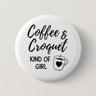 Coffee & croquet kind of girl. 2 inch round button