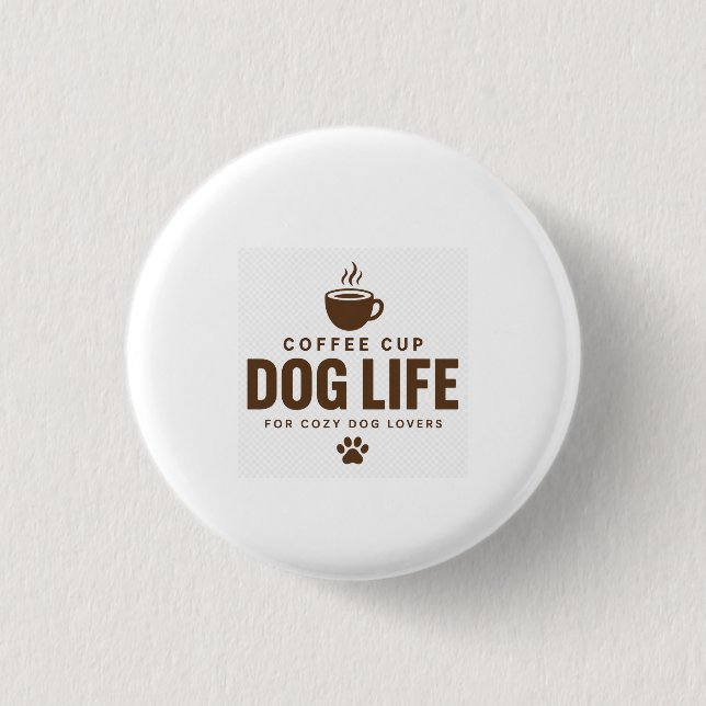 Coffee Cup Dog Life Button for Dog Lovers (Front)