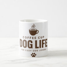 Coffee Cup Dog Life Mug for Dog Lovers