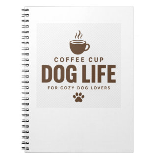 Coffee Cup Dog Life Notebook for Dog Lovers
