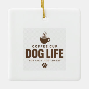 Coffee Cup Dog Life Ornament for Dog Lovers