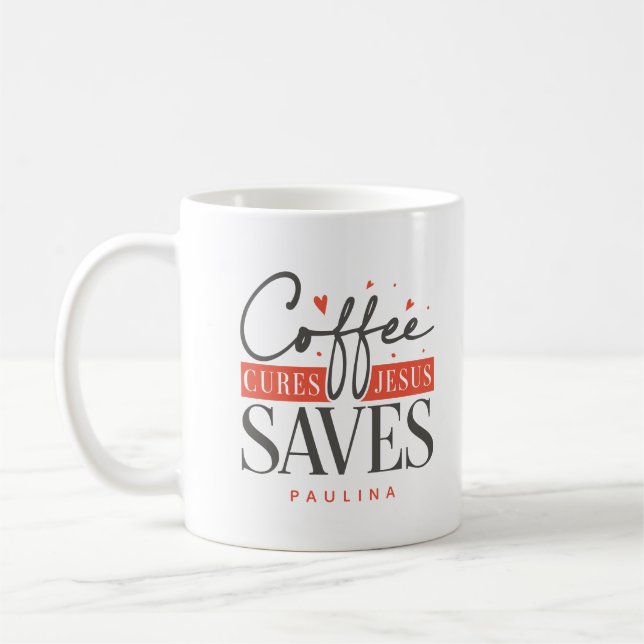 Coffee Cures Jesus Saves Personalized  Mug (Left)