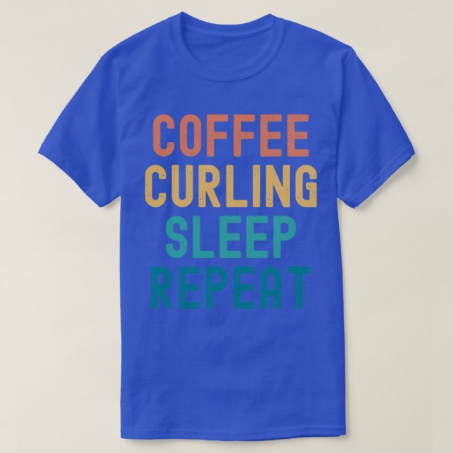 Coffee Curling Sleep Repeat Funny Curling amp Coff T-Shirt (Design Front)