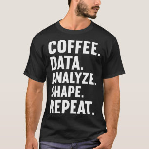 Coffee Data Analyze Shape Repeat ABA Behavior anal T-Shirt