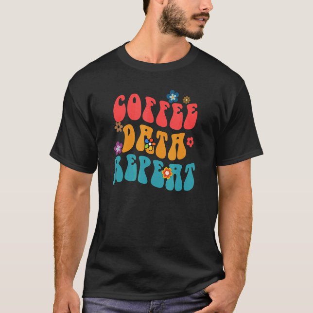 Coffee Data Repeat Behaviour Technician Psychologi T-Shirt (Front)